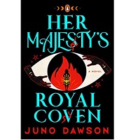 Her Majesty’s Royal Coven by Juno Dawson