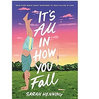 It’s All In How You Fall by Sarah Henning