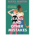 Mom Jeans and Other Mistakes by Alexa Martin