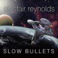 Slow Bullets by Alastair Reynolds