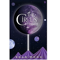 The Circus Infinite by Khan Wong