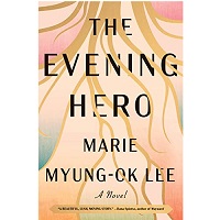 The Evening Hero by Marie Myung-Ok Lee