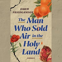 The Man Who Sold Air in the Holy Land by Omer Friedlander