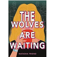 The Wolves Are Waiting by Natasha Friend