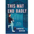 This May End Badly by Samantha Markum