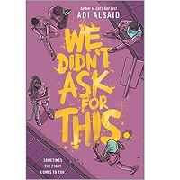 We Didnt Ask for This by Adi Alsaid