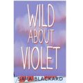 Wild about Violet by Sara Blackard