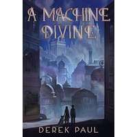 A Machine Divine by Derek Paul PDF Download