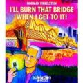 I’ll Burn That Bridge When I Get To It by Norman Finkelstein PDF Download