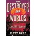 The Destroyer of Worlds by Matt Ruff PDF Download