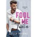 Fool Me Twice by Kelly Myers