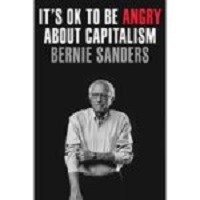It’s OK to Be Angry About Capitalism by Senator Bernie Sanders