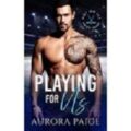 Playing for Us by Aurora Paige