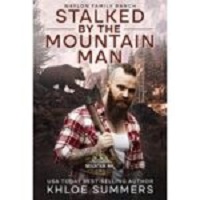 Stalked By the Mountain Man by Khloe Summers