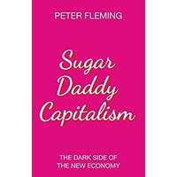 Sugar Daddy Capitalism by Peter Fleming PDF Download