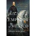 The Last Emperor of Mexico by Edward Shawcross PDF Download