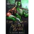 The Orc Soldier’s Secret Baby by Celeste King PDF/ePub Download