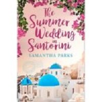 The Summer Wedding in Santorini by Samantha Parks