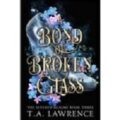 A Bond of Broken Glass by T.A. Lawrence
