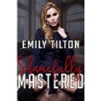 Shamefully Mastered by Emily Tilton