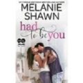Had to Be You by Melanie Shawn