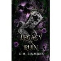 Legacy in Ruin by D.M. Simmons