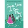 Sugar, Spice, and Can’t Play Nice by Annika Sharma