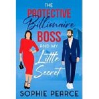 The Protective Billionaire Boss by Sophie Pearce