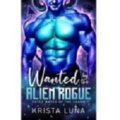 Wanted By the Alien Rogue by Krista Luna