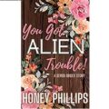 You Got Alien Trouble by Honey Phillips PDF Download