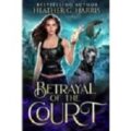 Betrayal of the Court by Heather G. Harris