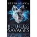 Ruthless Savages by Steph Macca