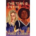 This Town Is on Fire by Pamela N. Harris PDF Download