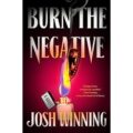 Burn the Negative by Josh Winning PDF Download