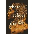 Where Echoes Die by Courtney Gould PDF Download
