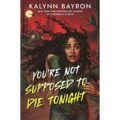 You’re Not Supposed to Die Tonight by Kalynn Bayron PDF Download
